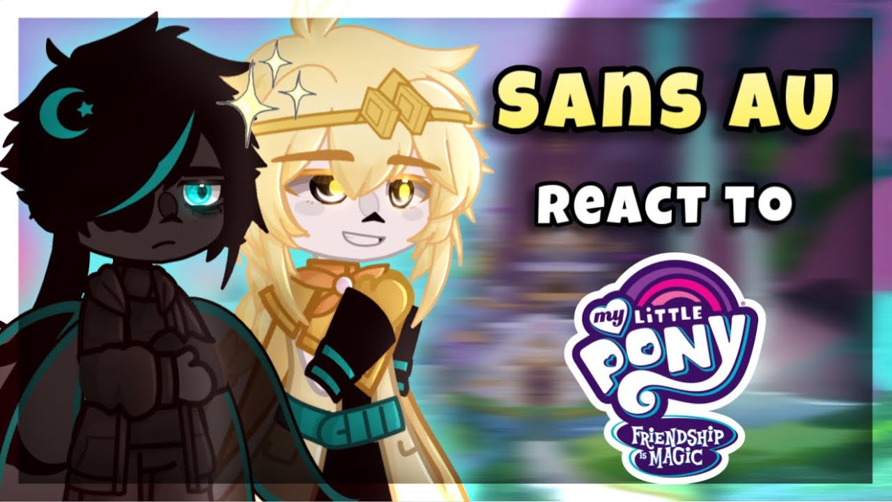 Sans AU react to My Little Pony || MLP || put in 2x speed || Gacha React