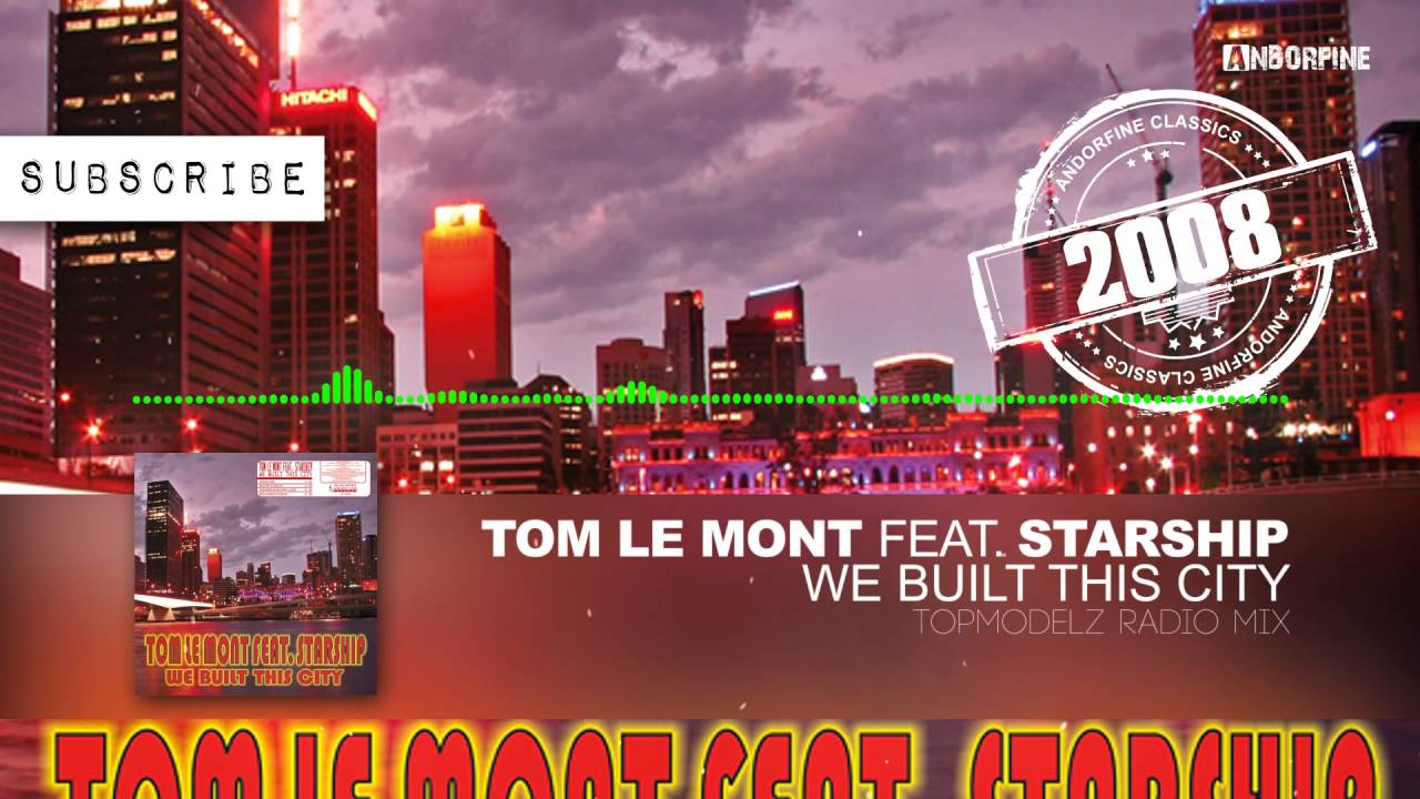 Tom Le Mont feat.  Starship - We Built This City (Topmodelz Radio Mix)