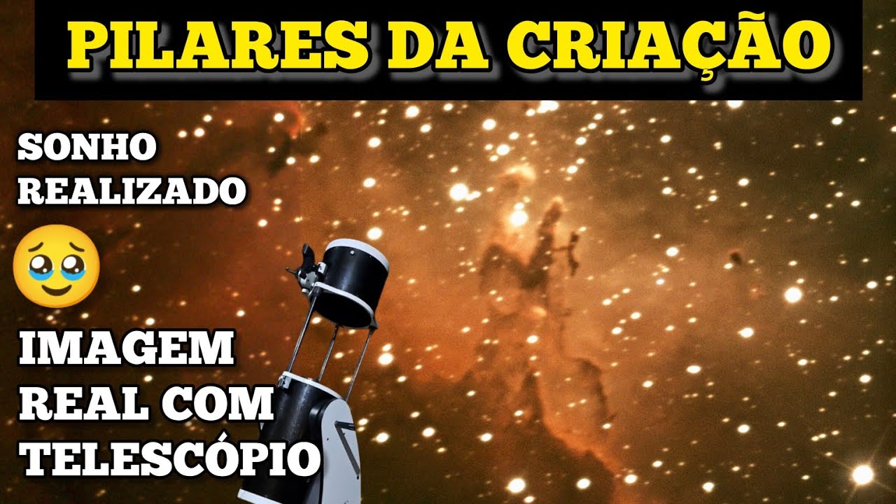 PILARES DA CRIAÇÃO através do Telescópio - Sonho realizado!