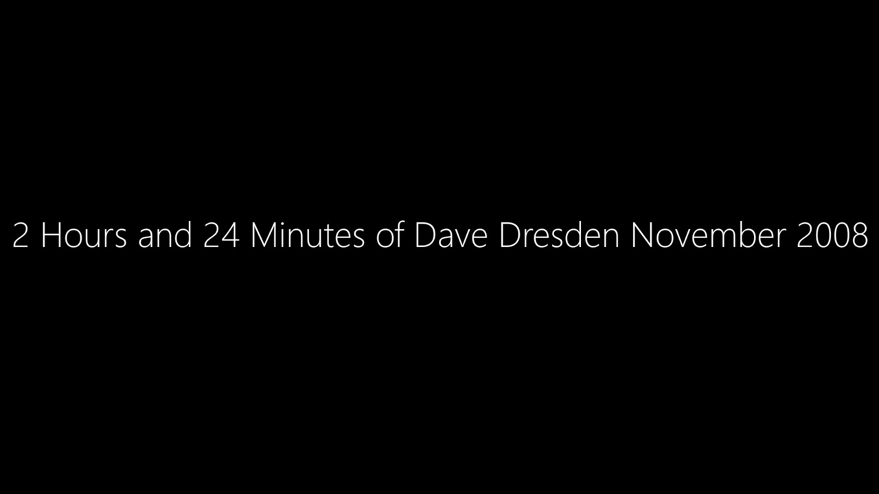 2 Hours and 24 Minutes of Dave Dresden November 2008