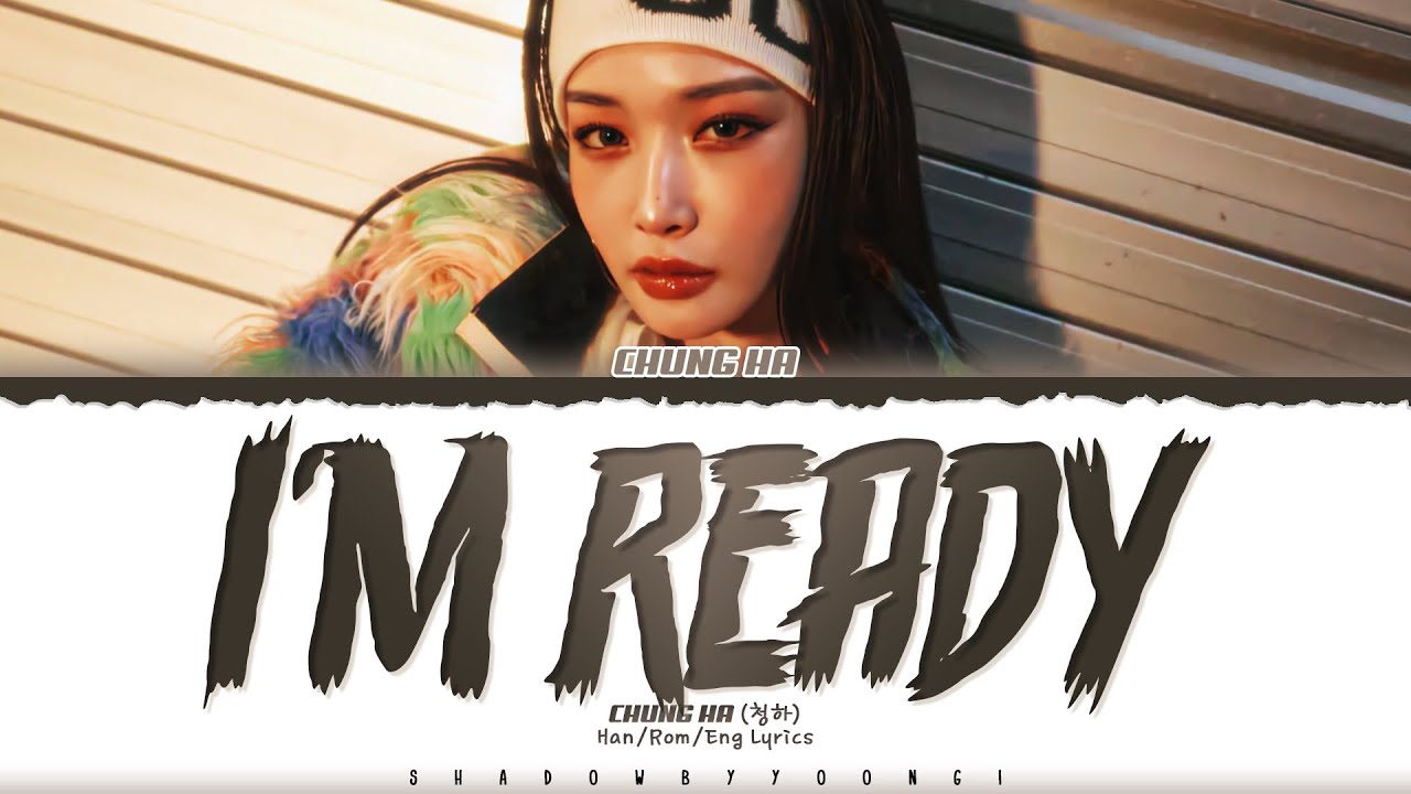 CHUNG HA (청하) 'I’m Ready' Lyrics (청하 I’m Ready 가사) [Color Coded Han_Rom_Eng] | ShadowByYoongi