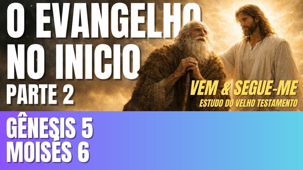 Vem e Segue-me - “[Ensina] estas coisas liberalmente a teus filhos” - Gênesis 5; Moisés 6