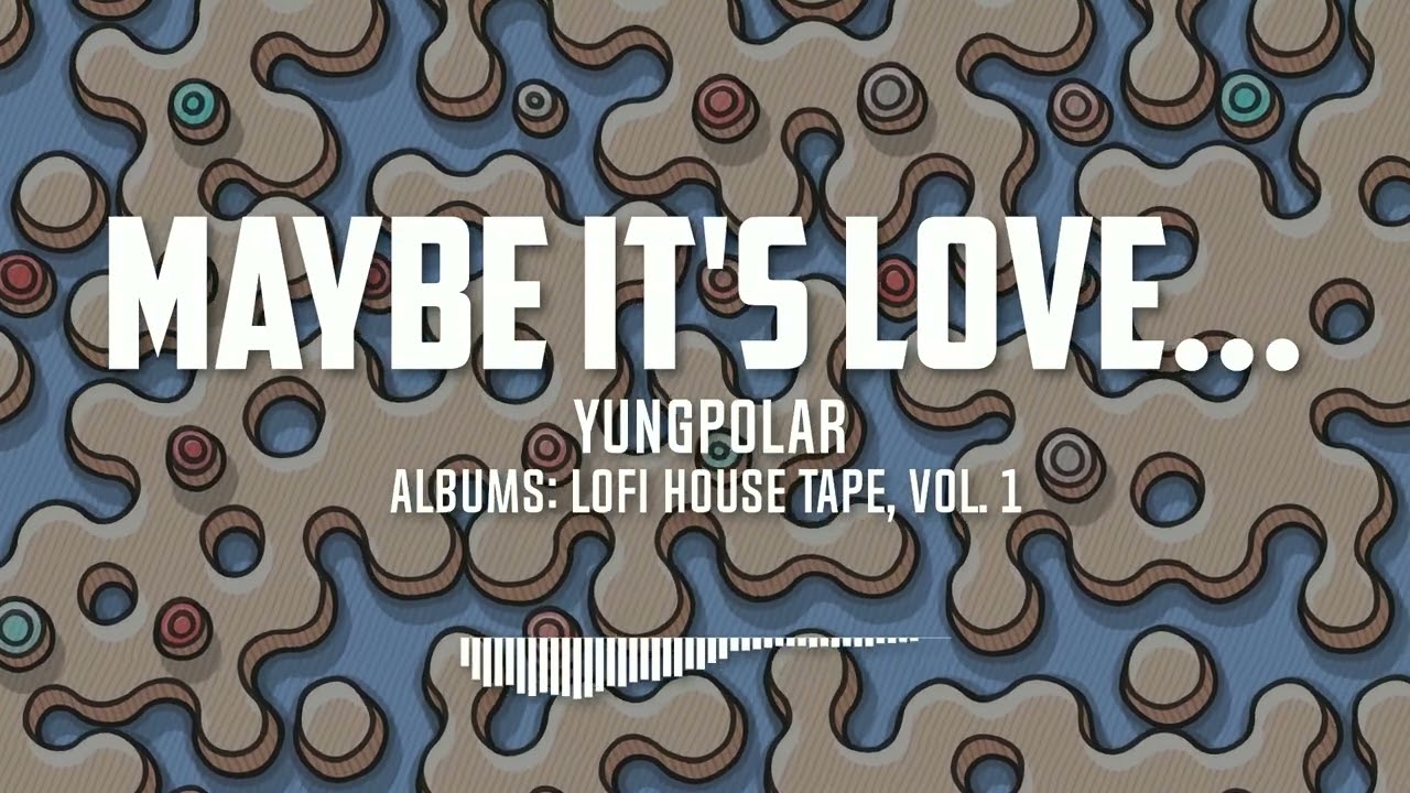 yungpolar - Maybe It's Love