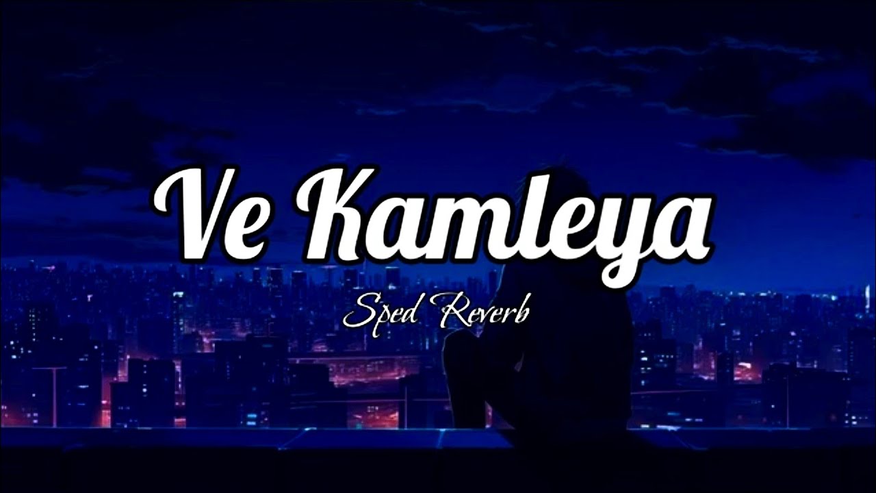Ve Kamleya [Sped + Reverb] | RAKMO
