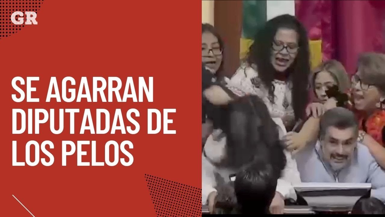 Se agarran diputadas hasta de los pelos