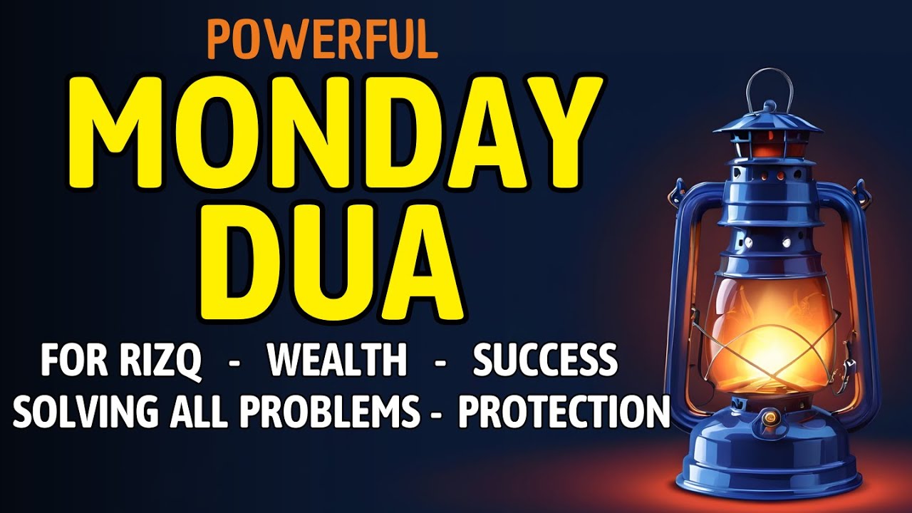 MONDAY DUA | Prayers for Rizq, Wealth, Success, Solving All Problems, and Daily Protection