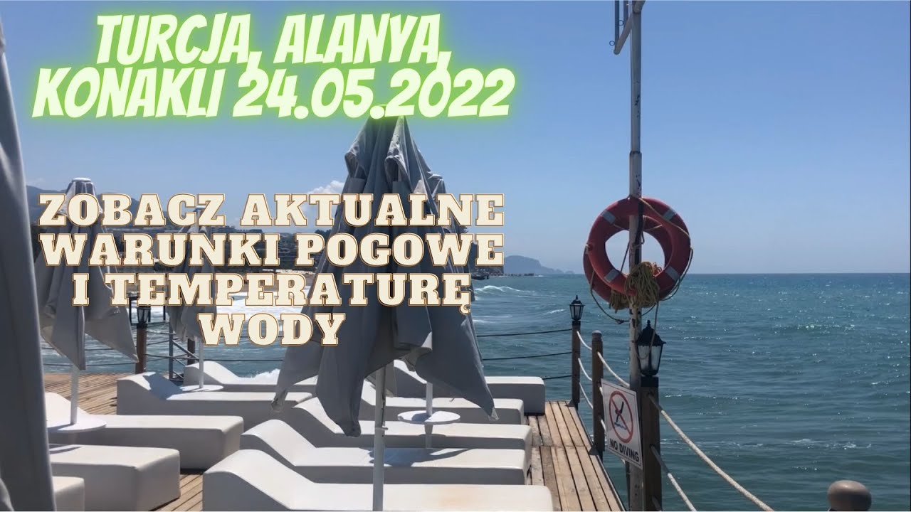 🇹🇷Turcja, Alanya, Konaklı, T&uuml;rkler. Aktualne warunki pogodowe i temperatury wody. 24.05.2022