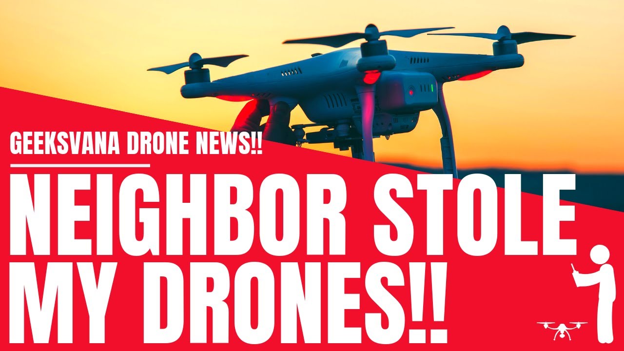 Neighbor Stole My Drones! - Interview & Drone Footage - Geeksvana Drone News Special