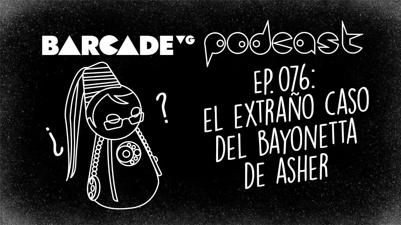 El EXTRA&Ntilde;O caso del Bayonetta de Asher - BarcadeVG Podcast 076