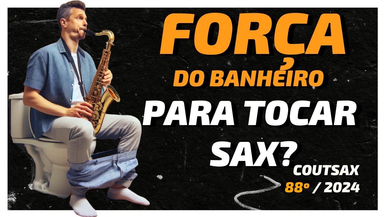 Força do BANHEIRO para TOCAR SAX? - 88º CoutSax