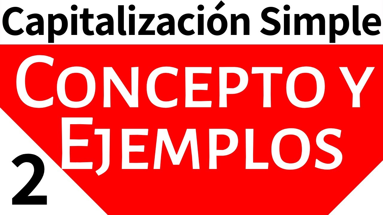 Matemáticas Financieras. Capitalización Simple: Concepto y ejemplo