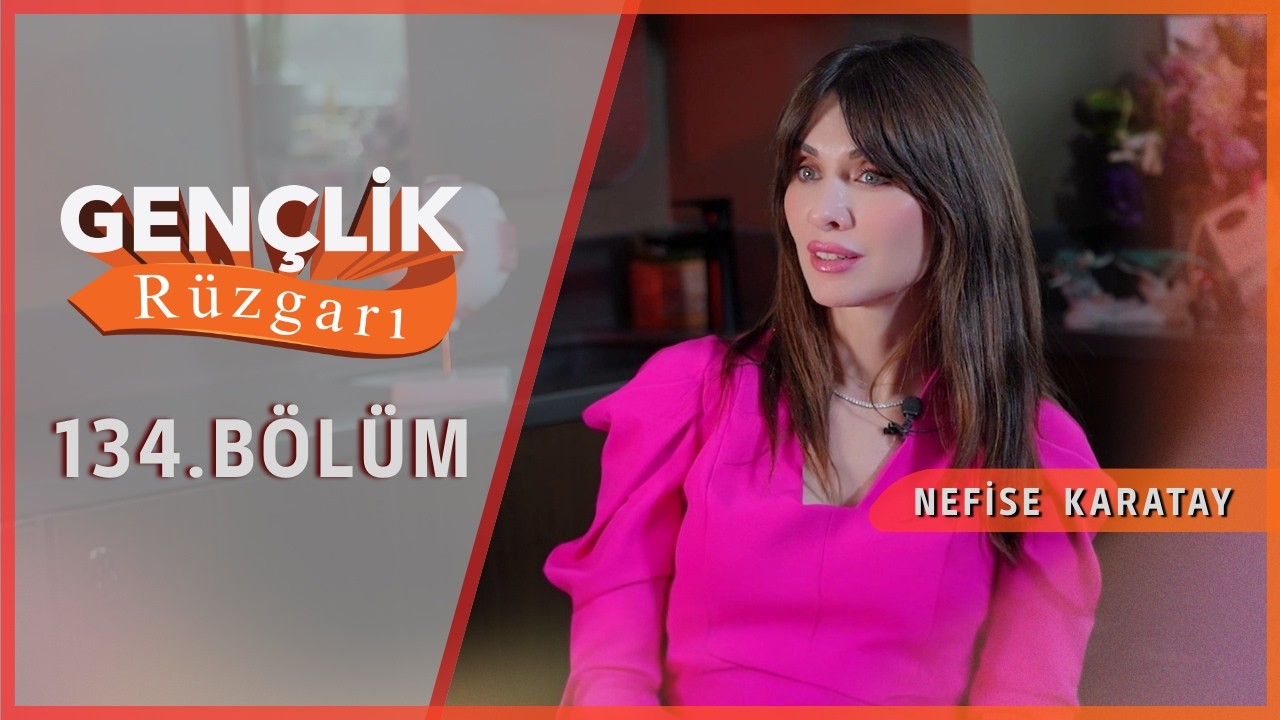 Nefise Karatay ile GENÇLİK RÜZGARI | 134. Bölüm