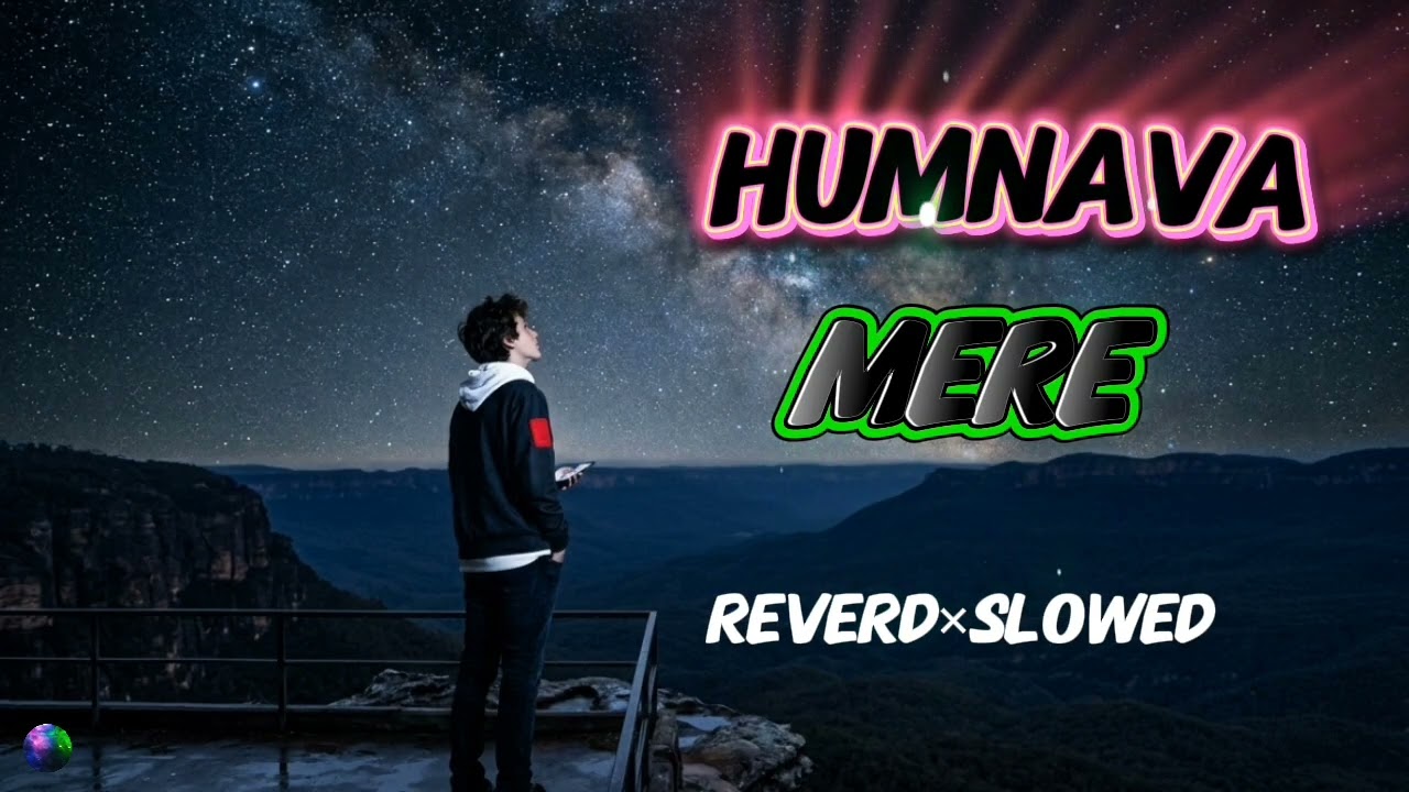 HUMNAVA MERE LOFI REVERD SLOWED | HINDI LOFI SONG