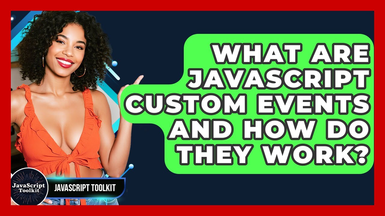 What Are JavaScript Custom Events And How Do They Work? - JavaScript Toolkit