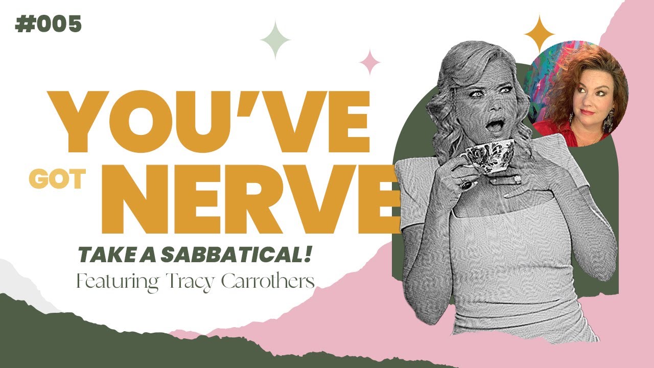 Take a Sabbatical Ft. Tracy Carrothers | You've Got Nerve Ep 005