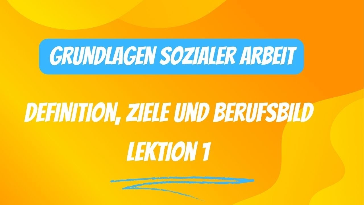 Grundlagen der Sozialen Arbeit: Definition, Ziele und Berufsbild | Lektion 1
