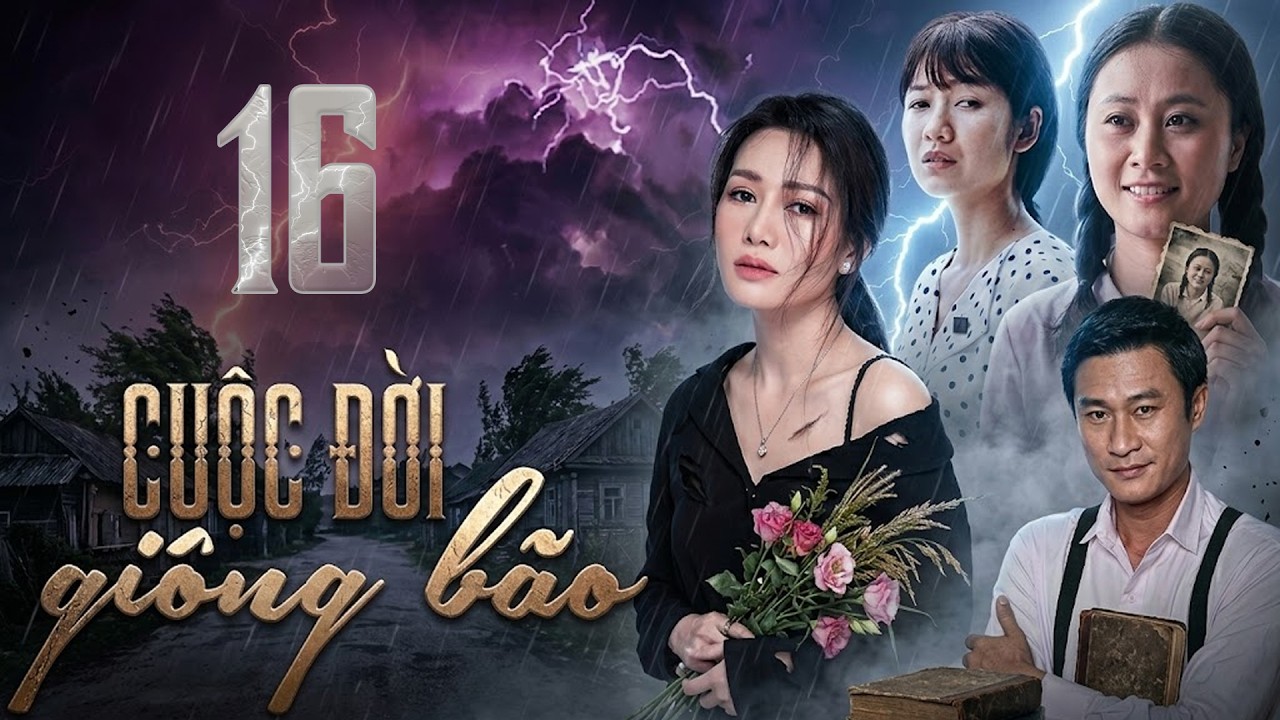 CUỘC ĐỜI GIÔNG BÃO Tập 16 | Phim Truyện Việt Nam Hay Mới Nhất 2026 | Phim Tâm Lý Xã Hội Việt Nam