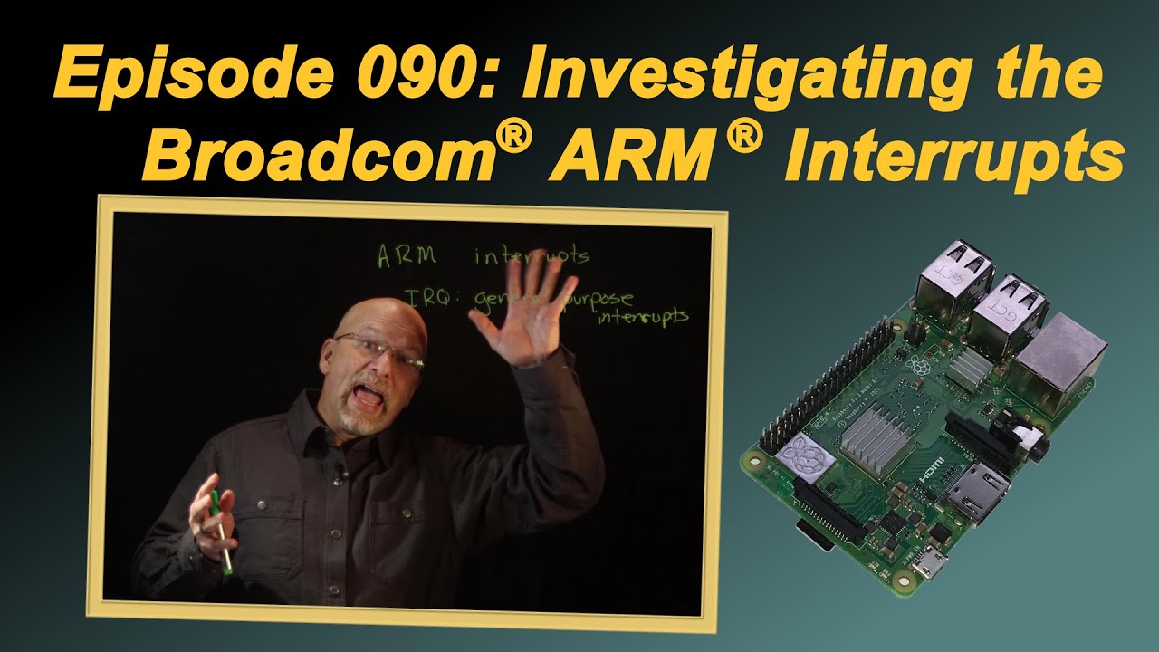 Ep 090: Investigating the Broadcom® ARM® Interrupts