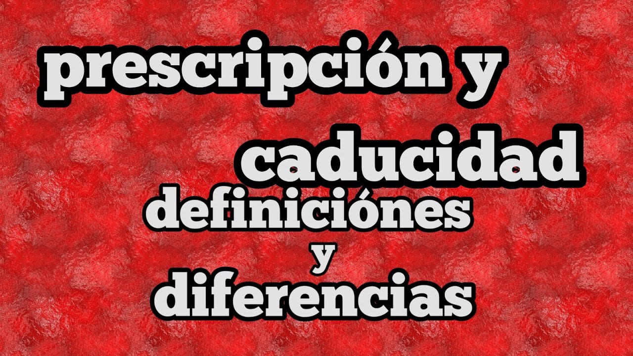 La Prescripción y la Caducidad (Diferencias y conceptos)