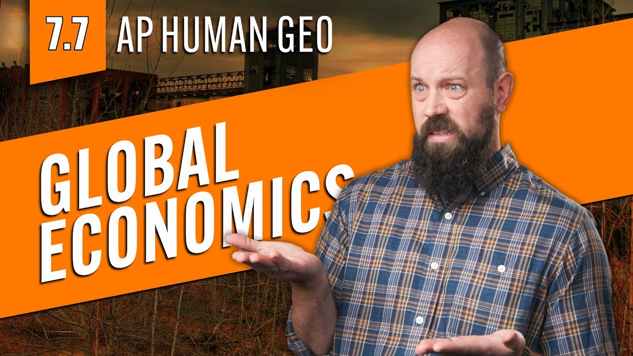 Today's Global Economy [AP Human Geo Review&mdash;Unit 7 Topic 7]