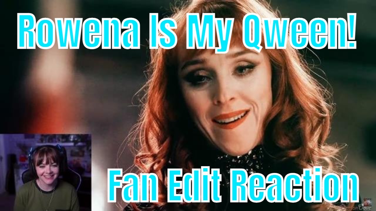 Dakara Reacts To Rowena Fan Edit By Angeldove