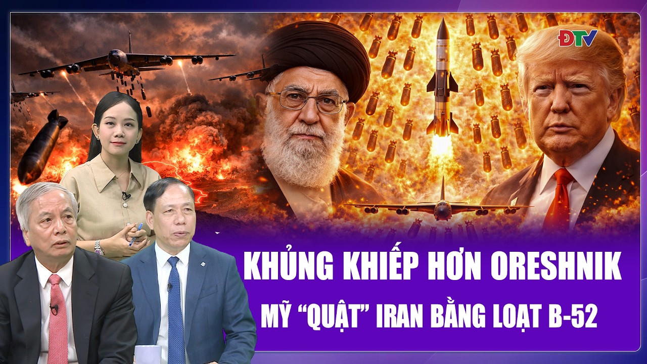 Chuyên gia: Mỹ “quật” Iran bằng loạt bom B - 52, khủng khiếp hơn cả Oreshnik | BLQT