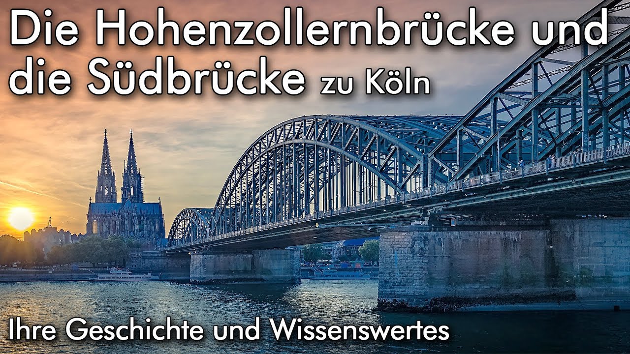 Die Hohenzollernbrücke und die Südbrücke zu Köln - Historisches und Wissenswertes