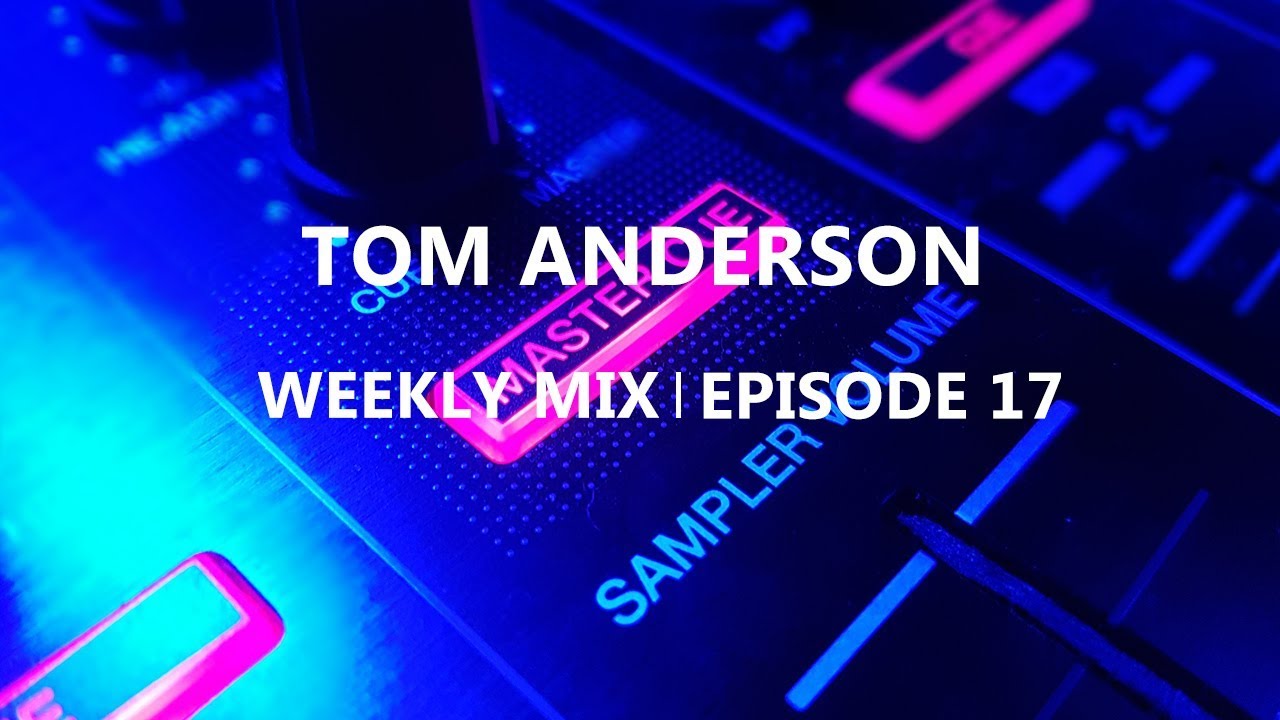 Tom Anderson Weekly Mix | Episode 17