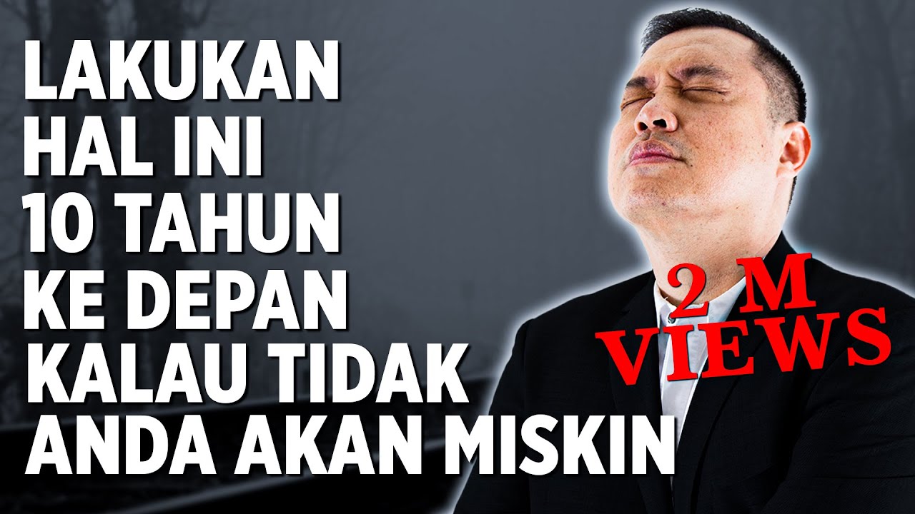 Lakukan Hal ini Selama 10 Tahun ke Depan Kalau Tidak Anda Tetap Miskin
