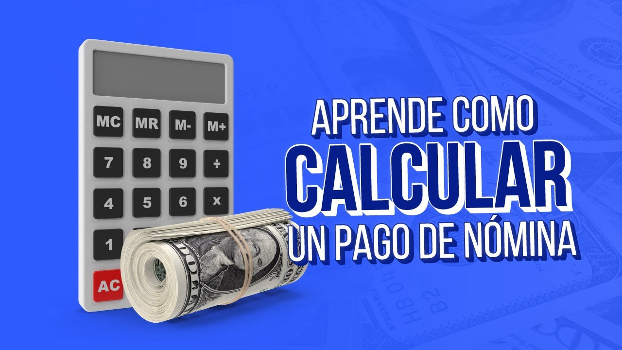 Aprende paso a paso a calcular tu pago de nómina