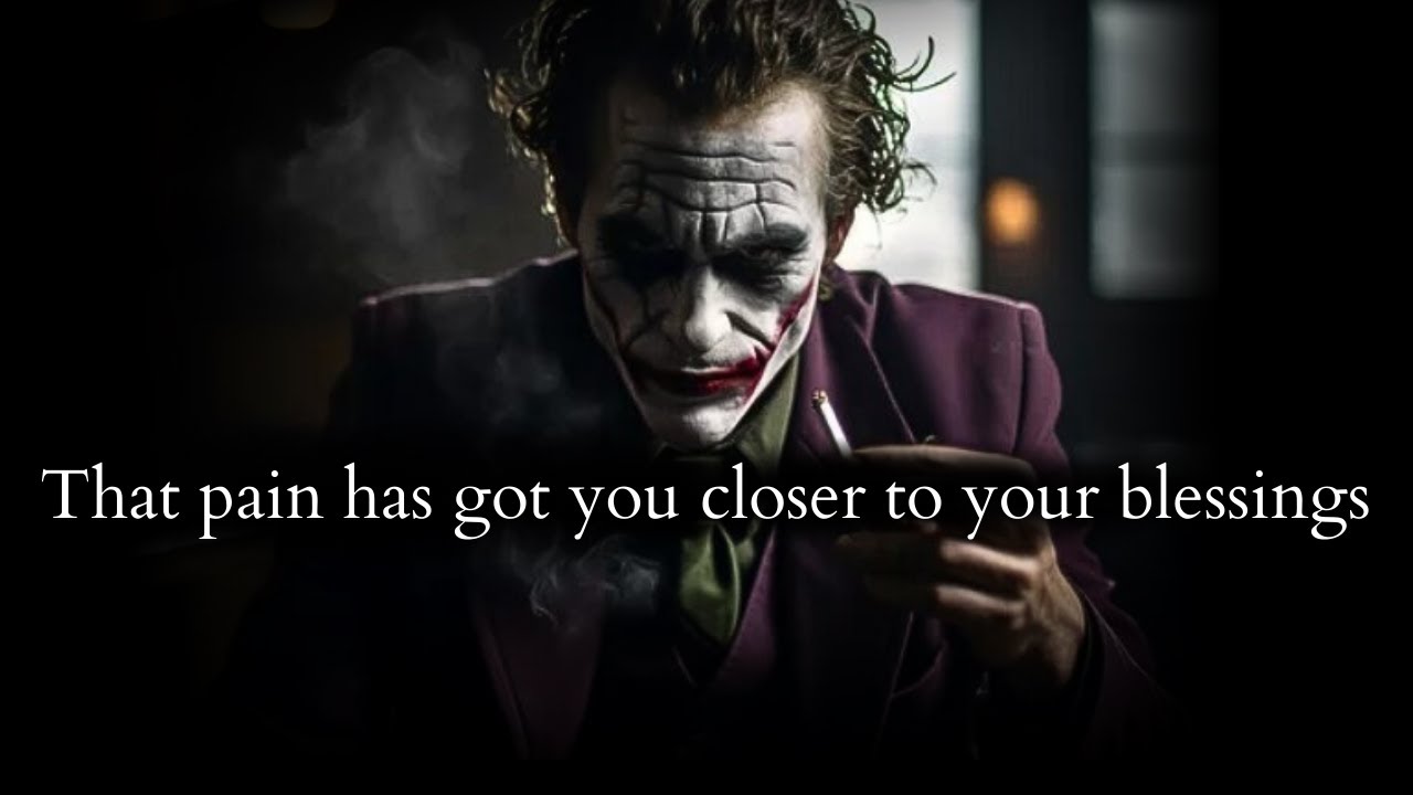 The pain they gave to destroy you has only got you closer to your blessings - Joker Speech
