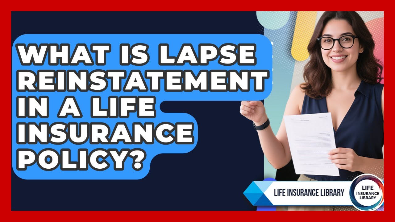 What Is Lapse Reinstatement In A Life Insurance Policy? - Life Insurance Library