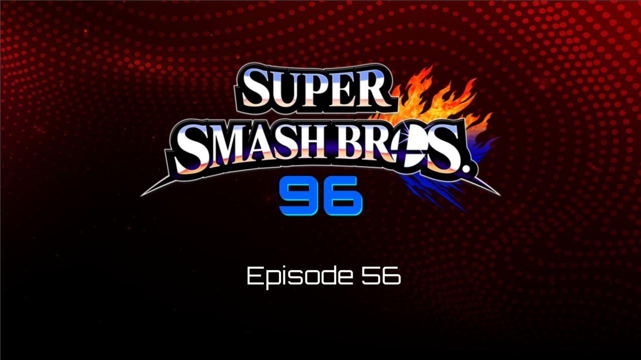 Super Smash Bros. 96 - Episode 56