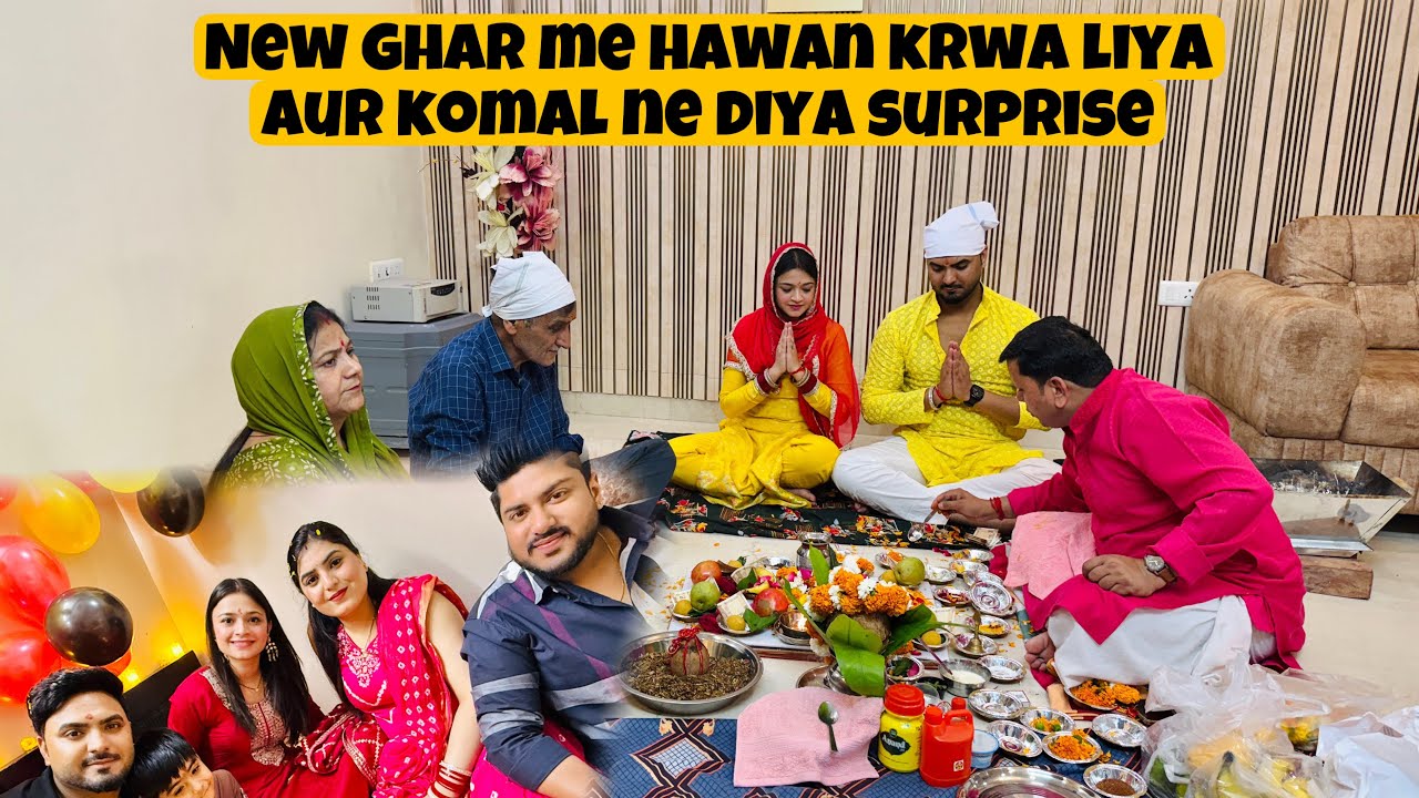 New ghar me hawan krwa liya😍aur komal ghar pag phera ki rasam krne chale gye