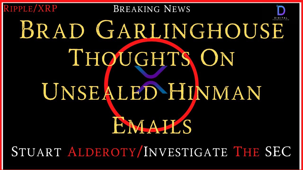 Ripple/XRP-Stuart Alderoty-Investigate The SEC,Brad Garlinghouse-Thoughts On Unsealed Hinman Emails
