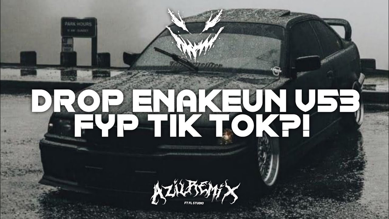 DROP ENAKEUN V53 X SEDIA AKU SEBELUM HUJAN X WHO I'M COCOK BUAT DI MOBIL BY AZIL REMIXER 