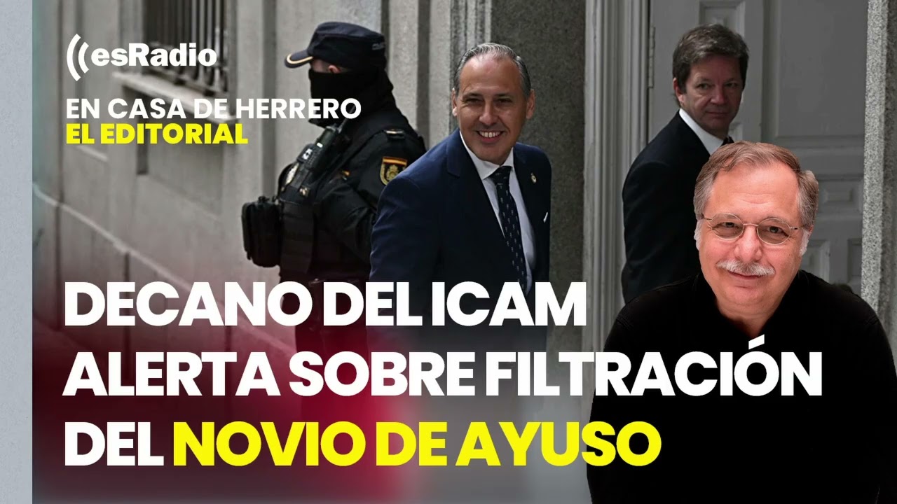 Editorial Luis Herrero: El decano del ICAM alerta sobre filtración del novio de Ayuso