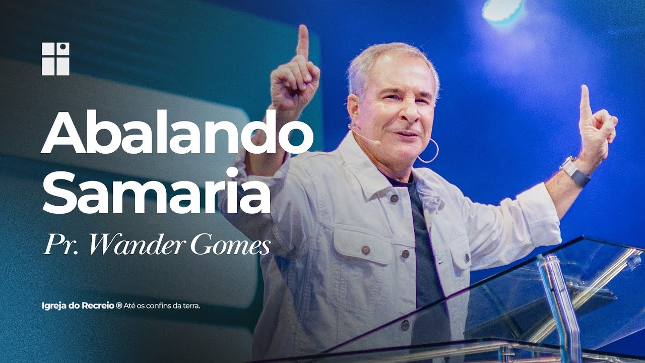 ABALANDO SAMARIA | Pr. Wander Gomes