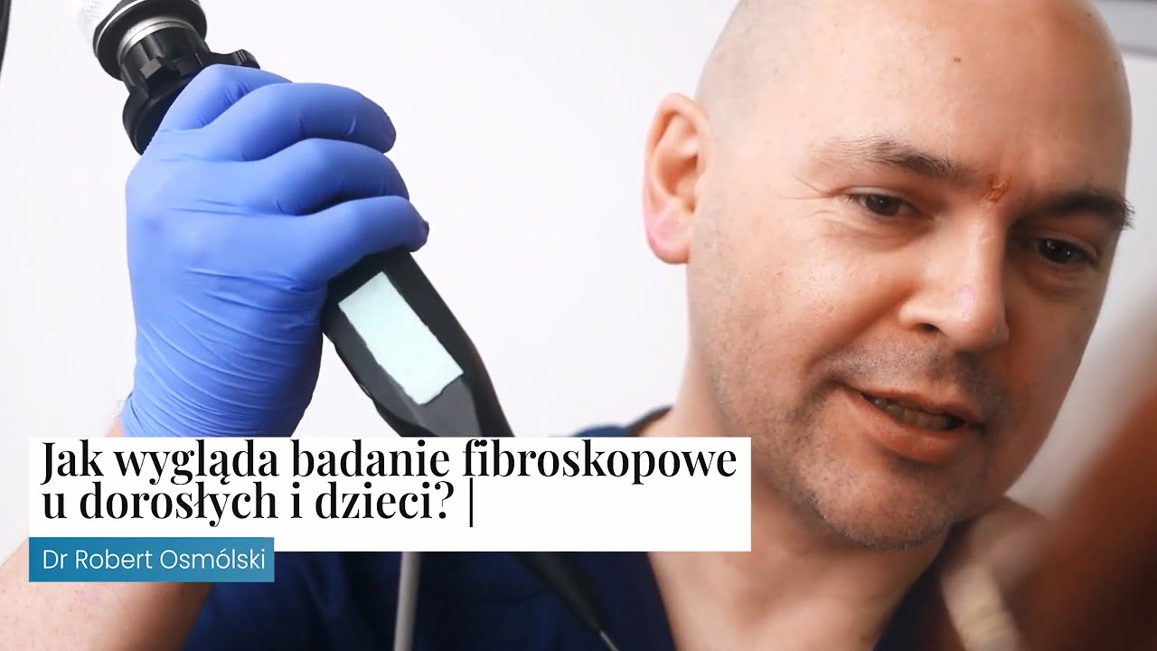 Jak wygląda badanie fibroskopowe u dorosłych i dzieci? | Dr Robert Osmólski wyjaśnia!