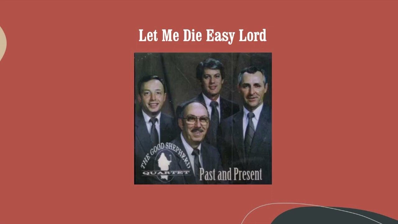 Let Me Die Easy Lord - The Good Shepherd Quartet