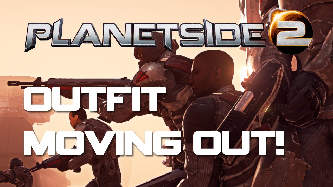 PlanetSide 2 - Outfit Moving Out!