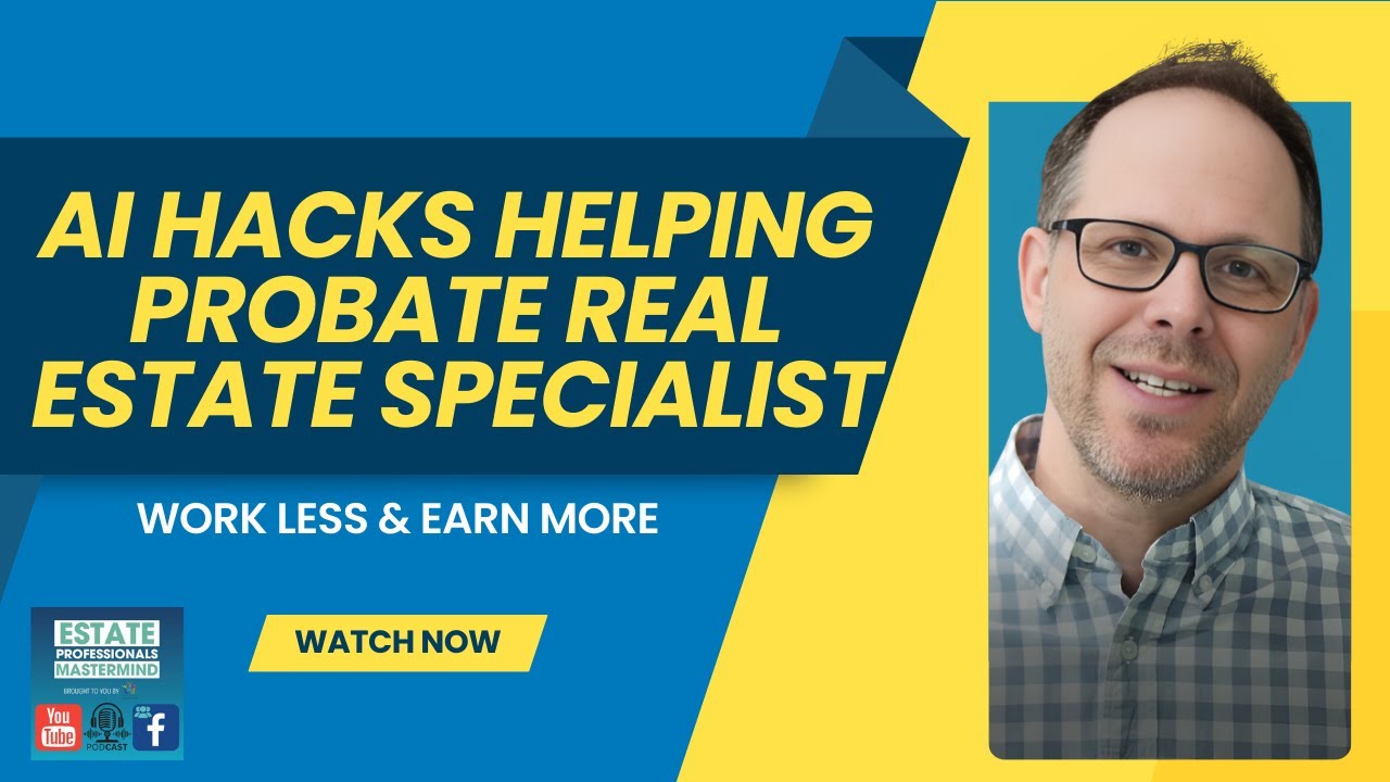 AI Hacks Helping Probate Real Estate Specialist Work Less and Earn More
