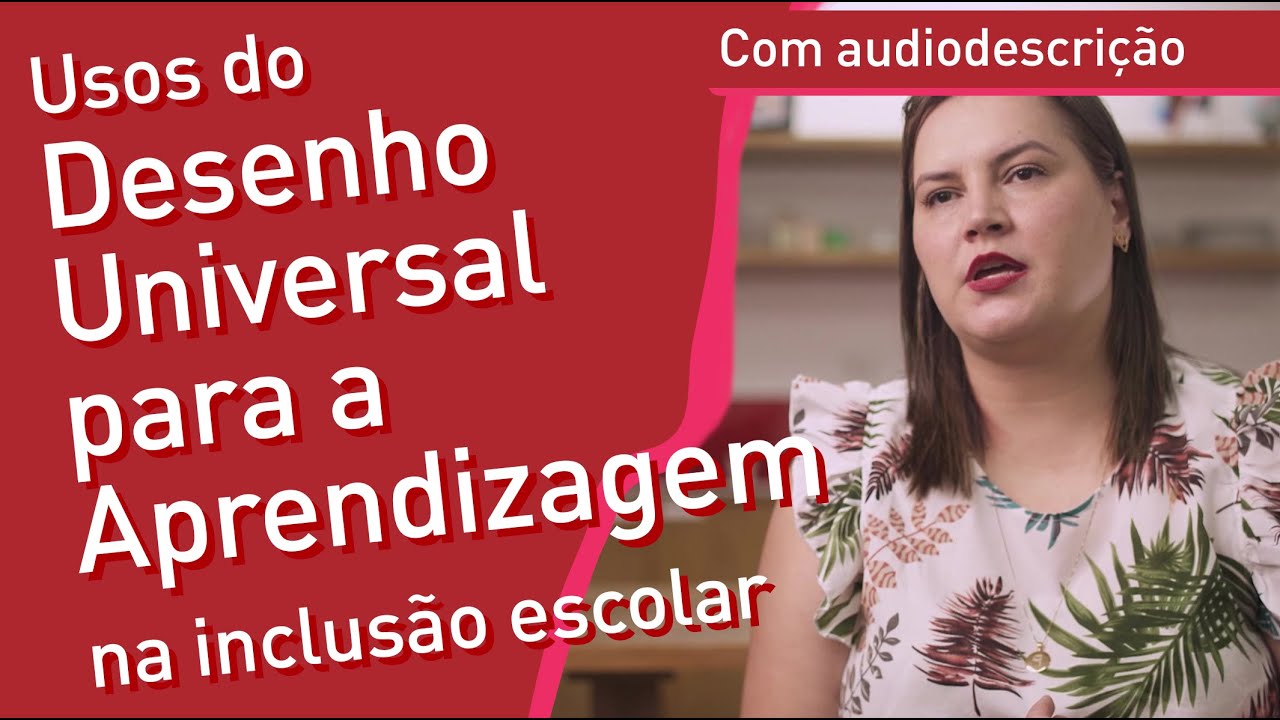 Libras e audidescrição | Usos do Desenho Universal para a Aprendizagem na inclusão escolar