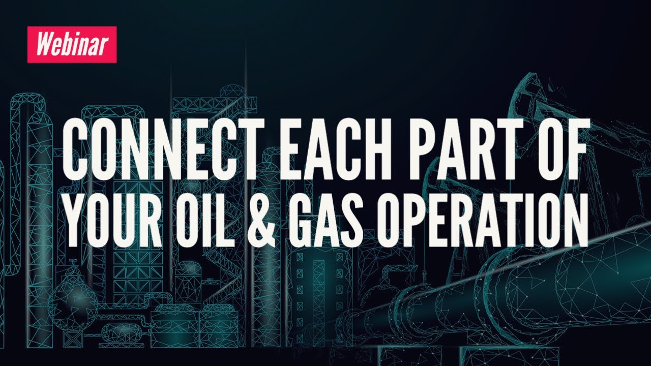 Webinar: Connect Each Part of Your Oil and Gas Site