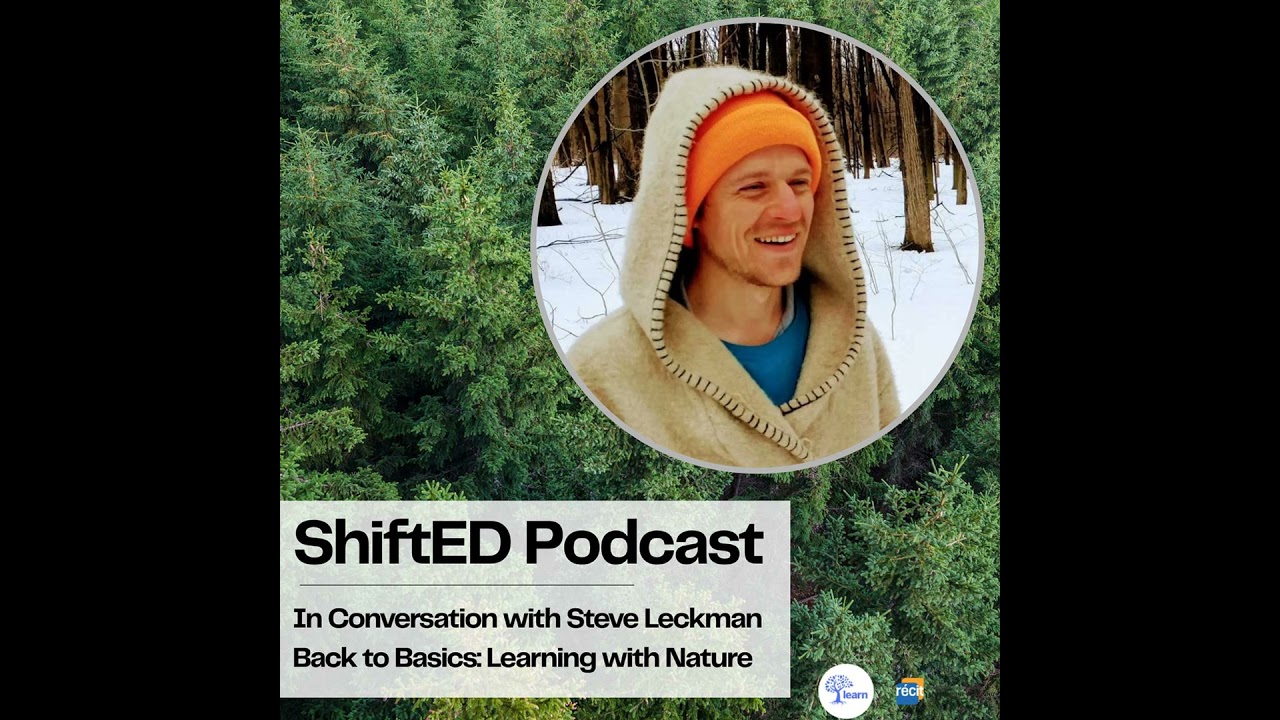 ShiftED Podcast #81 In Conversation with Steve Leckman Back to Basics: Learning with Nature