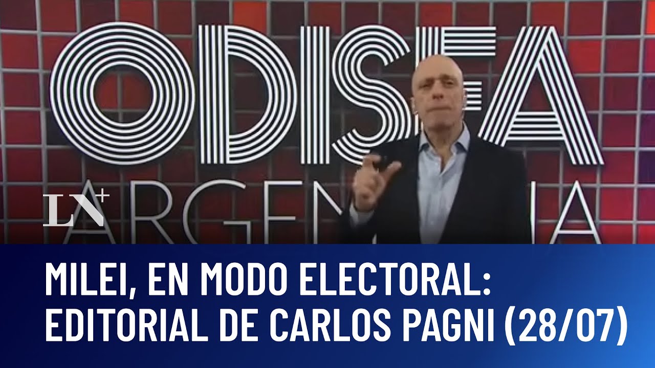 Milei, en modo electoral: el editorial de Carlos Pagni en Odisea Argentina (28/07/25)