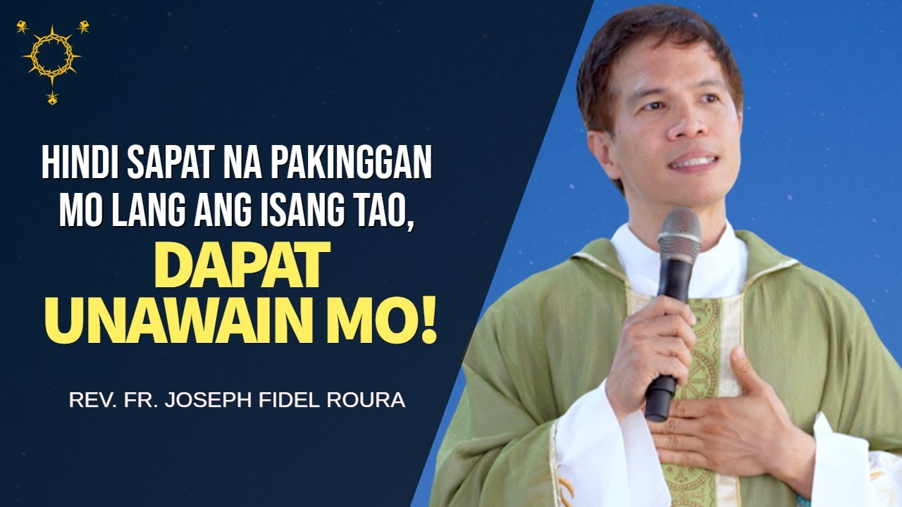 HINDI SAPAT NA PAKINGGAN MO LANG ANG ISANG TAO, DAPAT UNAWAIN MO! | Fr. Joseph Fidel Roura