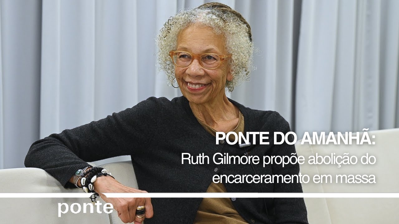 Ponte do Amanhã | Ruth Gilmore propõe abolição do encarceramento em massa