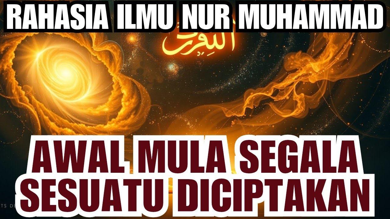 RAHASIA ILMU NUR MUHAMMAD AWAL SEGALA KEJADIAN | CAHAYA PERTAMA SUMBER SEGALA KEHIDUPAN