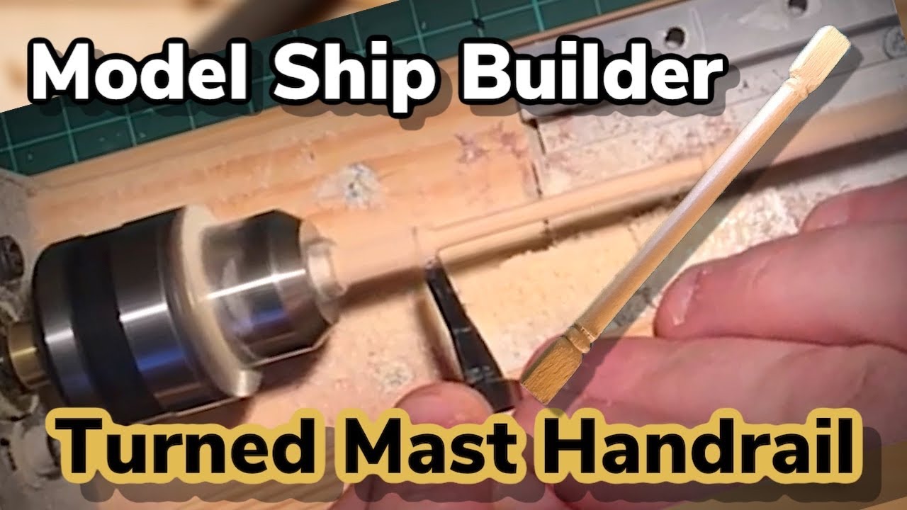 Model Ship Builder :- Mini Lathe Turned Ships Mast Handrail